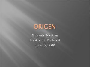 ORIGEN Servants Meeting Feast of the Pentecost June