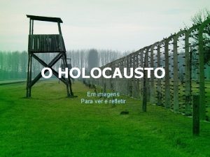 O HOLOCAUSTO Em imagens Para ver e refletir