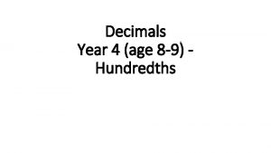 Decimals Year 4 age 8 9 Hundredths 10