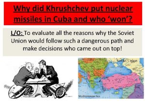 Why did Khrushchev put nuclear missiles in Cuba