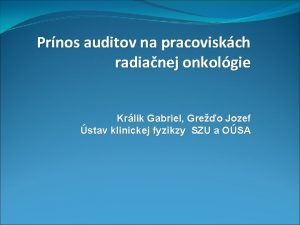 Prnos auditov na pracoviskch radianej onkolgie Krlik Gabriel