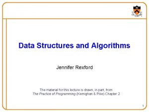 Data Structures and Algorithms Jennifer Rexford The material