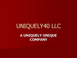 UNIQUELY 40 LLC A UNIQUELY UNIQUE COMPANY PHYLLIS