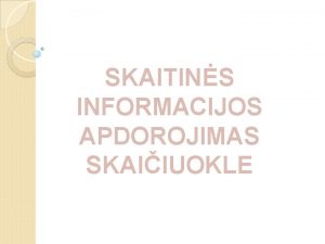 SKAITINS INFORMACIJOS APDOROJIMAS SKAIIUOKLE 1 LANGELI KOORDINATS FORMULS