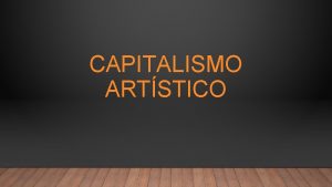 CAPITALISMO ARTSTICO QU HA CAMBIADO Capitalismo Industrial Capitalismo