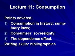 Lecture 11 Consumption Points covered 1 Consumption in