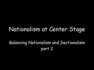 Nationalism at Center Stage Balancing Nationalism and Sectionalism