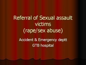 Referral of Sexual assault victims rapesex abuse Accident