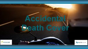 Accidental Death Cover Accidental Death Cover provides a