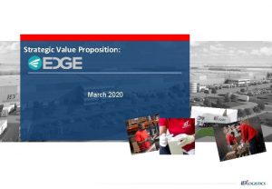 Strategic Value Proposition March 2020 EDGE VALUE PROPOSITION