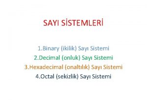SAYI SSTEMLER 1 Binary ikilik Say Sistemi 2