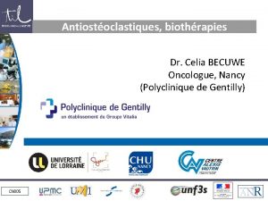 Antiostoclastiques biothrapies Dr Celia BECUWE Oncologue Nancy Polyclinique