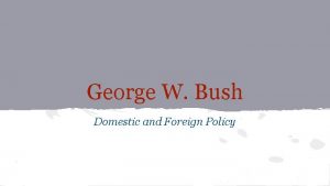 George W Bush Domestic and Foreign Policy Summary