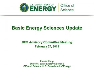 Basic Energy Sciences Update BES Advisory Committee Meeting