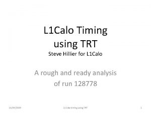 L 1 Calo Timing using TRT Steve Hillier