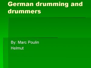 German drumming and drummers By Marc Poulin Helmut