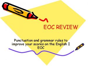 EOC REVIEW Punctuation and grammar rules to improve
