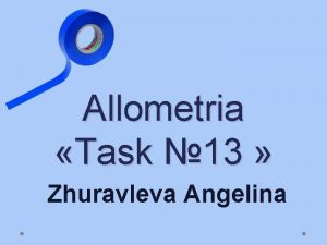 Allometria Task 13 Zhuravleva Angelina Our team Polina