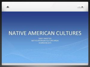 NATIVE AMERICAN CULTURES EARLY SOCIETIES NATIVE AMERICAN CULTURE