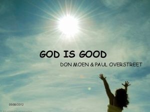 GOD IS GOOD DON MOEN PAUL OVERSTREET 05062012