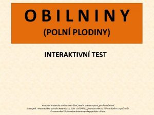 OBILNINY POLN PLODINY INTERAKTIVN TEST Autorem materilu a