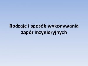 Rodzaje i sposb wykonywania zapr inynieryjnych ZAPORY INYNIERYJNE