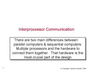 Interprocessor Communication There are two main differences between