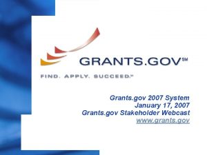 Grants gov 2007 System January 17 2007 Grants