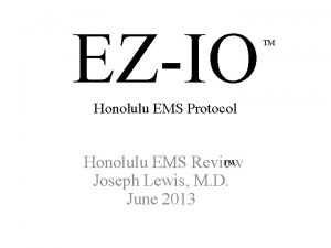 EZIO Honolulu EMS Protocol Honolulu EMS Review Joseph