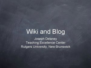 Wiki and Blog Joseph Delaney Teaching Excellence Center