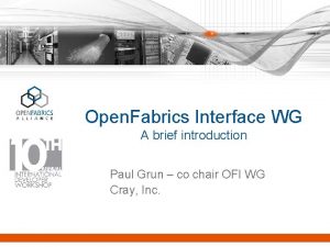 Open Fabrics Interface WG A brief introduction Paul