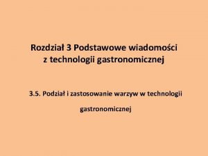 Rozdzia 3 Podstawowe wiadomoci z technologii gastronomicznej 3