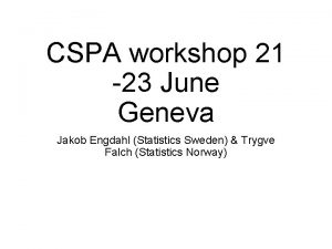 CSPA workshop 21 23 June Geneva Jakob Engdahl