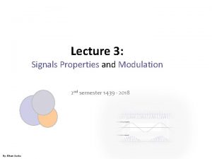 Lecture 3 Signals Properties and Modulation 2 nd