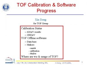 TOF Calibration Software Progress Xin Dong for TOF