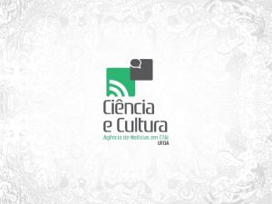 AGNCIA DE NOTCIAS EM CTI CINCIA E CULTURA