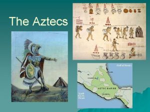 The Aztecs Background u The Aztecs originally lived