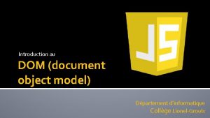 Introduction au DOM document object model Dpartement dinformatique
