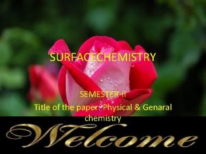 SURFACECHEMISTRY SEMESTERII Title of the paper Physical Genaral