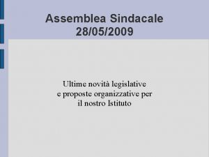 Assemblea Sindacale 28052009 Ultime novit legislative e proposte