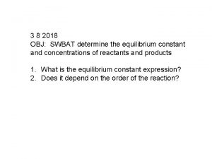 3 8 2018 OBJ SWBAT determine the equilibrium