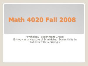 Math 4020 Fall 2008 Psychology Experiment Group Entropy