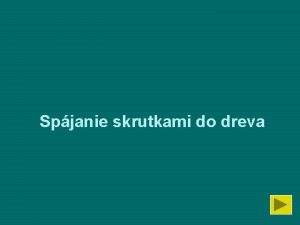 Spjanie skrutkami do dreva Veobecn pouitie skrutiek do