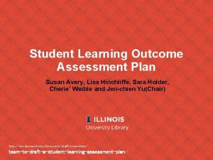 Student Learning Outcome Assessment Plan Susan Avery Lisa