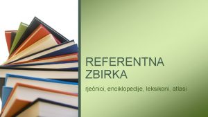 REFERENTNA ZBIRKA rjenici enciklopedije leksikoni atlasi Obrazovan je