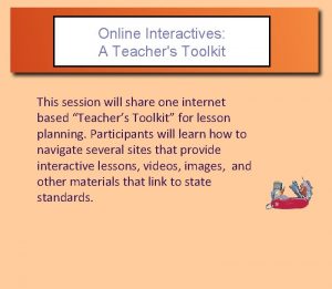 Online Interactives A Teachers Toolkit This session will