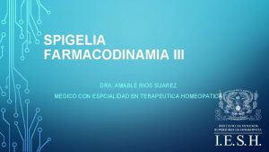 SPIGELIA FARMACODINAMIA III DRA AMABLE RIOS SUAREZ MEDICO