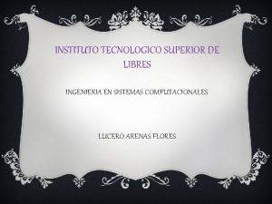 INSTITUTO TECNOLOGICO SUPERIOR DE LIBRES INGENIERIA EN SISTEMAS