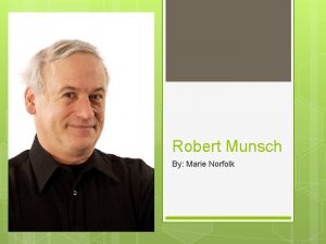 Robert Munsch By Marie Norfolk Robert Munschs Life