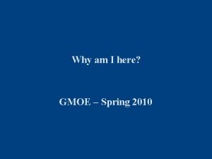 Why am I here GMOE Spring 2010 Darden